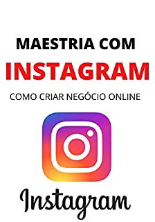 Livro Como Ganhar Dinheiro com Instagram: Comece Um Negócio Online Com Instagram