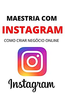 Livro Como Ganhar Dinheiro com Instagram: Comece Um Negócio Online Com Instagram