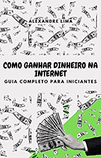 Livro Como Ganhar Dinheiro na Internet: Guia Completo para Iniciantes