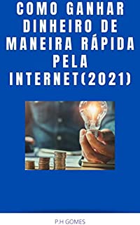 Livro COMO GANHAR DINHEIRO DE MANEIRA RÁPIDA PELA INTERNET(GUIA PRÁTICO)