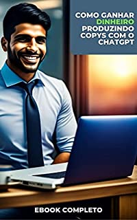 Livro Como ganhar dinheiro produzindo copys com o ChatGPT: O ebook traz ainda comandos secretos para obter os melhores resultados no ChatGPT e ganhar dinheiro no automático.
