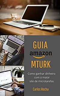 Livro Como ganhar dinheiro com site de microtarefas: Guia de como usar o Amazon Mechanical Turk e ganhar dinheiro em dólar.