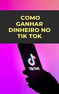 Livro COMO GANHAR DINHEIRO NO TIK TOK