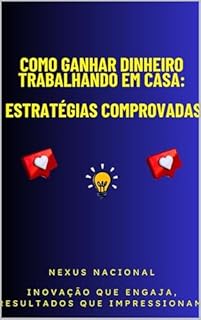 Como Ganhar Dinheiro Trabalhando em Casa: Estratégias Comprovadas