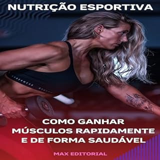 Como ganhar músculos rapidamente e de forma saudável (NUTRIÇÃO ESPORTIVA, MUSCULAÇÃO & HIPERTROFIA Livro 1)