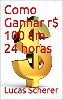 Livro Como Ganhar r$ 100 em 24 horas