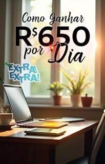 Livro Como Ganhar R$650 por Dia Trabalhando de Casa: Os 10 Melhores Sites que Pagam para Você Usar o Celular