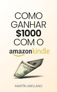 Livro Como Ganhar $1000 com o Amazon Kindle Direct Publishing (KDP) (Empreenda e Monetize: Estratégias Comprovadas para Ganhar $1000 e Mais)