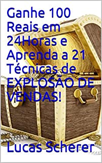 Livro Ganhe 100 Reais em 24Horas e Aprenda a 21 Técnicas de EXPLOSÃO DE VENDAS!