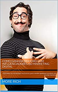 Livro GANHE DINHEIRO COM INFLUENCIADORES NO MARKETING DIGITAL: Descubra as estratégias exclusivas para vender qualquer produto em escala nacional