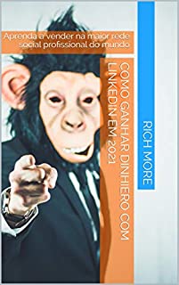 Livro GANHE DINHEIRO COM LINKEDIN EM 2021: Aprenda a vender na maior rede social profissional do mundo