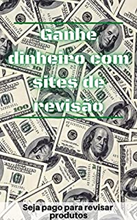 Livro Ganhe dinheiro com sites de revisão: Seja pago para revisar produtos
