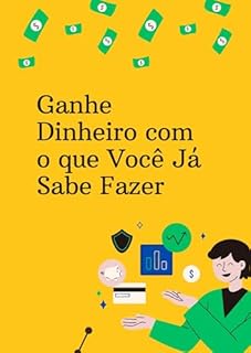 Livro Ganhe Dinheiro com o que Você Já Sabe Fazer