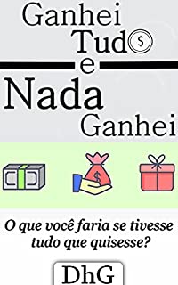 Livro Ganhei Tudo e Nada Ganhei: O que você faria se tivesse tudo que quisesse?