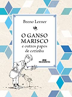 O Ganso Marisco e Outros Papos de Cozinha