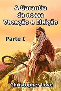 Livro A Garantia Da Nossa Vocação E Eleição – Parte 1