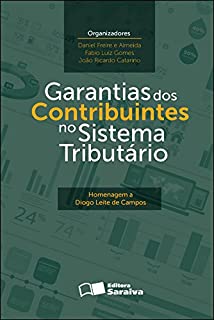 Livro GARANTIAS DOS CONTRIBUINTES NO SISTEMA TRIBUTÁRIO - HOMENAGEM A DIOGO LEITE DE CAMPOS