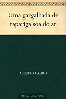 Uma gargalhada de rapariga soa do ar