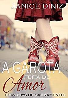 Livro A Garota feita de Amor (Coleção Cowboys de Sacramento)