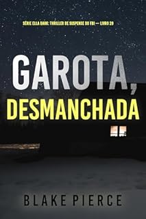 Livro Garota, Desmanchada (Série Ella Dark: Thriller de Suspense do FBI — Livro 29) (Série Ella Dark: Suspense de FBI)