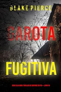 Livro Garota, Fugitiva (Série Ella Dark: Thriller de Suspense do FBI — Livro 10) (Série Ella Dark: Suspense de FBI)