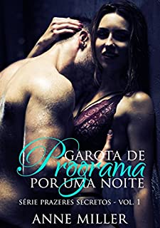 Garota de Programa por uma Noite (Prazeres Secretos Livro 1)