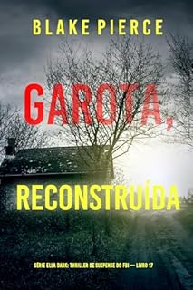 Livro Garota, Reconstruída (Série Ella Dark: Thriller de Suspense do FBI — Livro 17) (Série Ella Dark: Suspense de FBI)