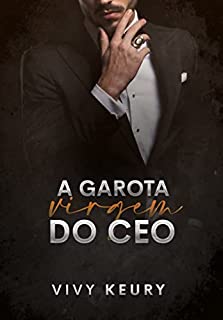 Livro A Garota Virgem Do CEO: LIVRO ÚNICO (SÉRIE: Homens Rendidos)