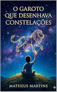 Livro O GAROTO QUE DESENHAVA CONSTELAÇÕES: Um Guia Definitivo para Conectar os Pontos do Potencial, Superar o Caos e Criar uma Vida de Significado Estratégico