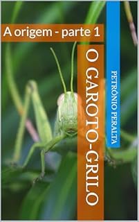 O Garoto-grilo: A origem - parte 1 (O Garoto-grilo - A Origem)