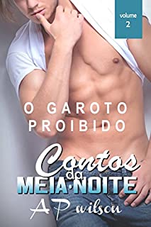 O Garoto Proibido [Contos Eróticos Vol.2] (Contos Eróticos da Meia-Noite)