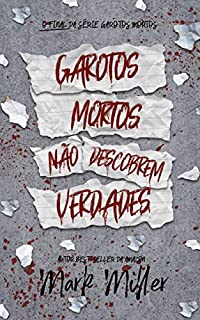 Garotos Mortos Não Descobrem Verdades: o final da série Garotos Mortos