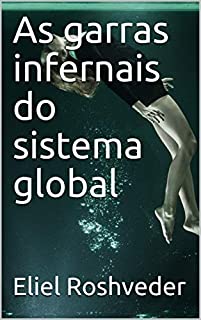 Livro As garras infernais do sistema global (INSTRUÇÃO PARA O APOCALIPSE QUE SE APROXIMA Livro 18)