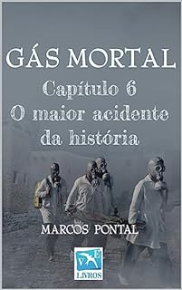 Livro Gás mortal: Capítulo 6 : O maior acidente da história