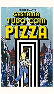 Gastaria Tudo Com Pizza