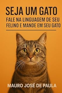 Livro Seja um gato fale na linguagem de seu felino. E mande em seu gato.docx: E mande em seu gato.