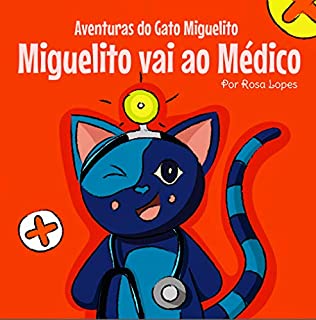 Livro O Gato Miguelito Vai ao Médico: Livro Ilustrado com desenho infantil. Histórias e contos para dormir ( 0 - 8 anos).