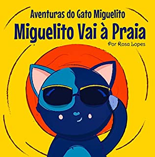 O Gato Miguelito Vai à Praia: Livro infantil, educação, 4 anos - 7 anos, histórias e contos (Aventuras do Gato Miguelito)