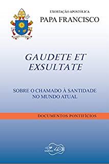 Gaudete Et Exsultate: Sobre o chamado à santidade no mundo atual
