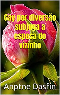 Livro Gay por diversão subjuga a esposa do vizinho