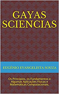 Livro Gayas Sciencias: Os Princípios, os Fundamentos e Algumas Aplicações Físicas e Matemáticas Computacionais.