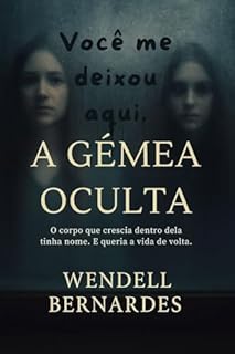 Livro A Gêmea Oculta: O corpo que crescia dentro dela tinha nome. E queria a vida de volta.
