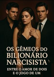 Livro OS GÊMEOS DO BILIONÁRIO NARCISISTA: ENTRE O AMOR DE DOIS E O JOGO DE UM: Dark Romance