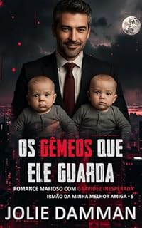 Livro Os Gêmeos Que Ele Guarda: Romance Mafioso com Gravidez Inesperada (Irmão da Minha Melhor Amiga Livro 5)