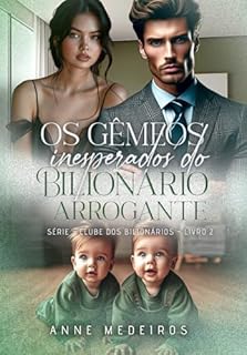Os Gêmeos Inesperados do Bilionário Arrogante: Livro 2 - Série Clube dos Bilionários