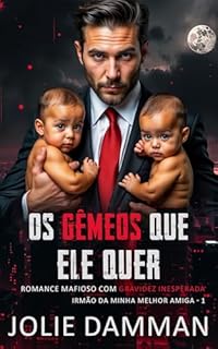 Livro Os Gêmeos Que Ele Quer: Romance Mafioso com Gravidez Inesperada (Irmão da Minha Melhor Amiga Livro 1)