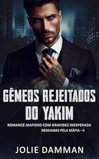 Livro Gêmeos Rejeitados do Yakim: Romance Mafioso com Gravidez Inesperada (Desejadas Pela Máfia Livro 4)