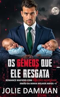 Livro Os Gêmeos Que Ele Resgata: Romance Mafioso com Gravidez Inesperada (Irmão da Minha Melhor Amiga Livro 4)