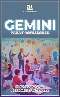 Livro GEMINI PARA PROFESSORES: IA na Educação para Aulas Incríveis!