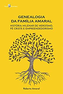 Genealogia da Família Amaral: História milenar de heroísmo, fé cristã e empreendedorismo